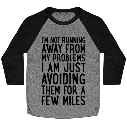 I'm Not Running Away From My Problems Baseball Tee