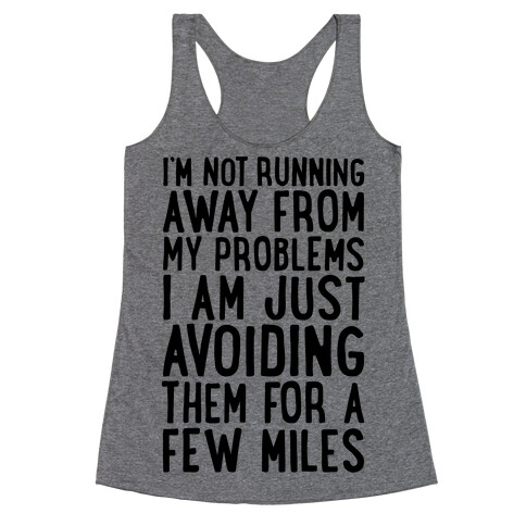 I'm Not Running Away From My Problems Racerback Tank Top