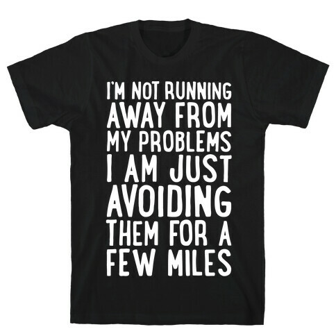 I'm Not Running Away From My Problems T-Shirt