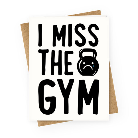 I Miss The Gym Greeting Card