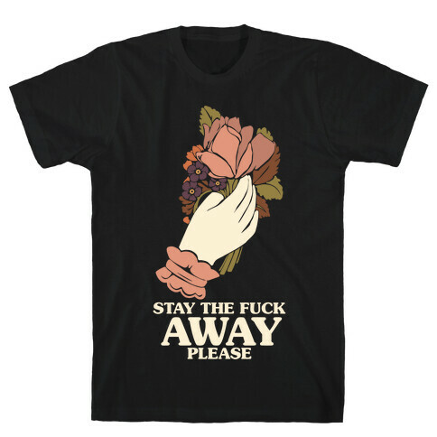 Stay The F*** Away Please T-Shirt