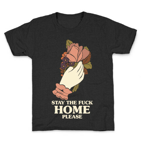 Stay The F*** Home Please Kids T-Shirt