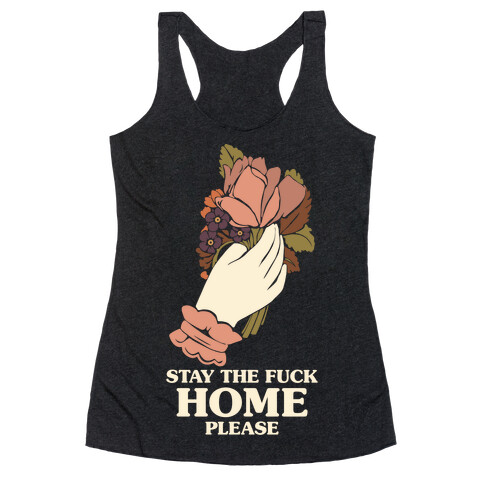 Stay The F*** Home Please Racerback Tank Top
