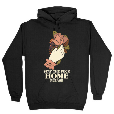 Stay The F*** Home Please Hooded Sweatshirt