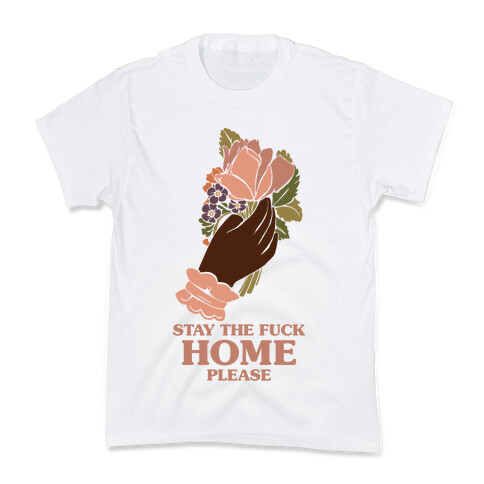 Stay The F*** Home Please Kids T-Shirt