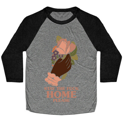 Stay The F*** Home Please Baseball Tee