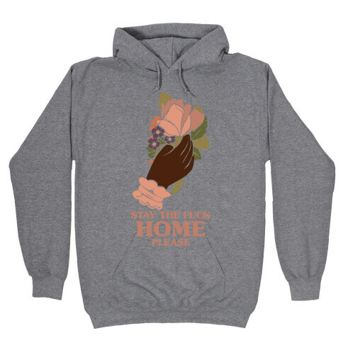 Stay The F*** Home Please Hooded Sweatshirt