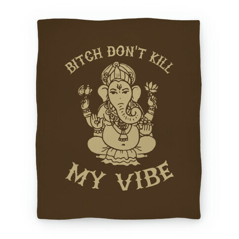 Bitch Don't Kill My Vibe (yoga) Blanket