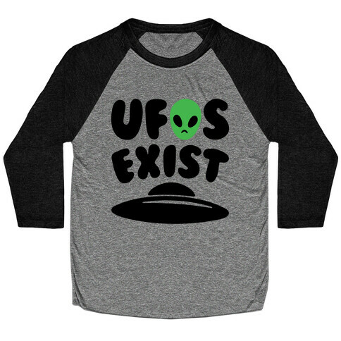 UFOS Exist  Baseball Tee