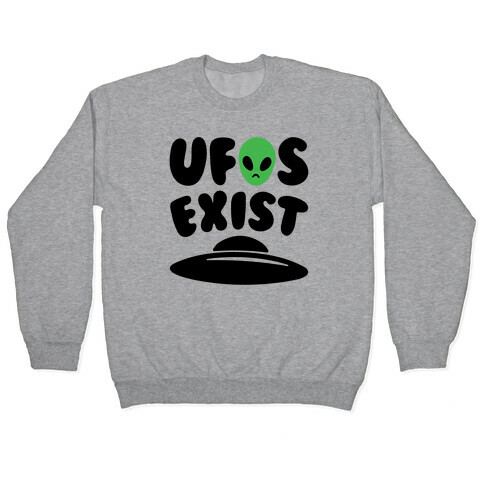 UFOS Exist  Pullover