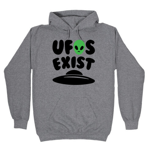 UFOS Exist  Hooded Sweatshirt