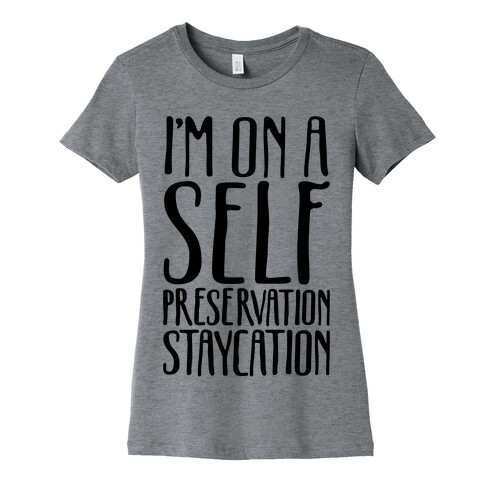 I'm On A Self Preservation Staycation Womens T-Shirt