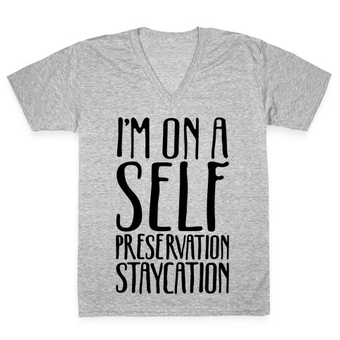 I'm On A Self Preservation Staycation V-Neck Tee Shirt