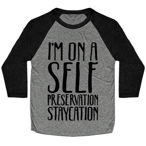 I'm On A Self Preservation Staycation Baseball Tee