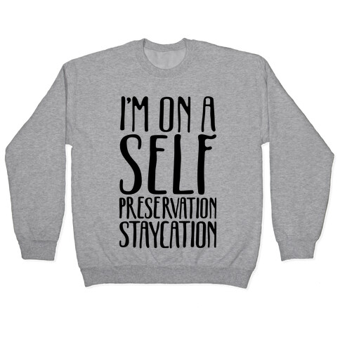 I'm On A Self Preservation Staycation Pullover