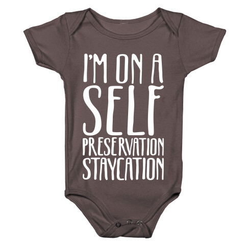 I'm On A Self Preservation Staycation White Print Baby One-Piece