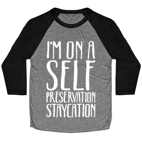 I'm On A Self Preservation Staycation White Print Baseball Tee