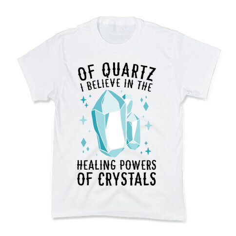 Of Quartz I Believe In The Healing Powers Of Crystals Kids T-Shirt