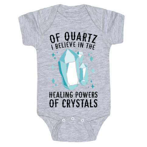 Of Quartz I Believe In The Healing Powers Of Crystals Baby One-Piece