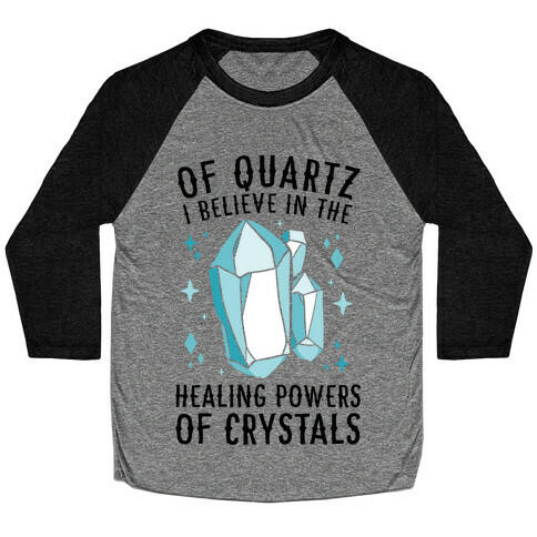 Of Quartz I Believe In The Healing Powers Of Crystals Baseball Tee