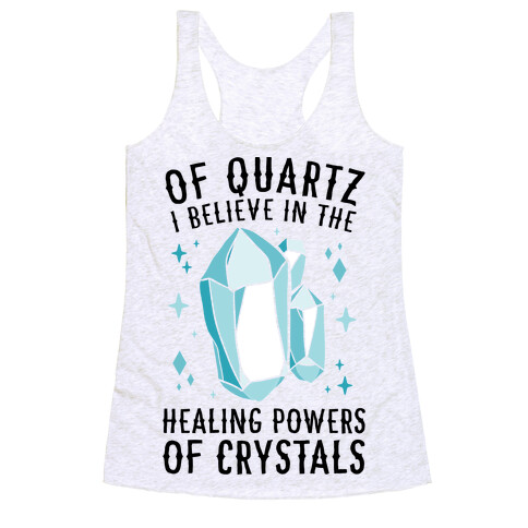 Of Quartz I Believe In The Healing Powers Of Crystals Racerback Tank Top