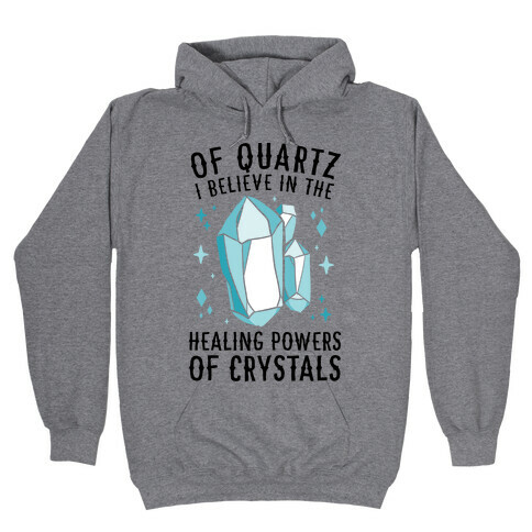 Of Quartz I Believe In The Healing Powers Of Crystals Hooded Sweatshirt