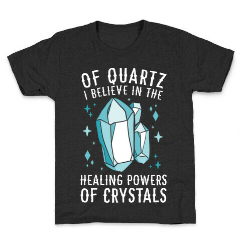 Of Quartz I Believe In The Healing Powers Of Crystals Kids T-Shirt