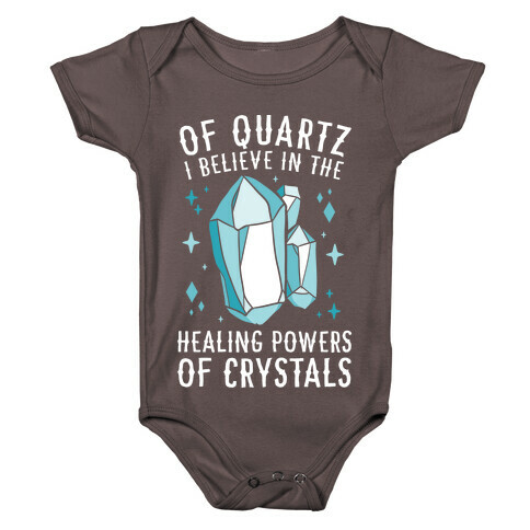 Of Quartz I Believe In The Healing Powers Of Crystals Baby One-Piece