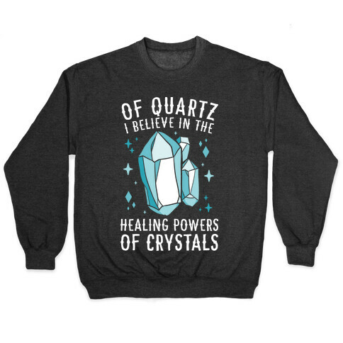 Of Quartz I Believe In The Healing Powers Of Crystals Pullover