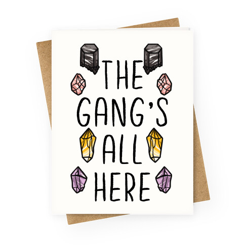 The Gangs All Here Crystals Greeting Card