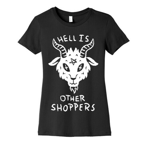 Hell is Other Shoppers Womens T-Shirt