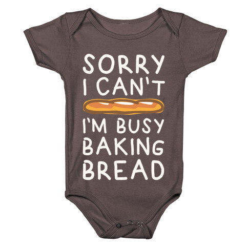 Sorry I Can't I'm Busy Baking Bread Baby One-Piece