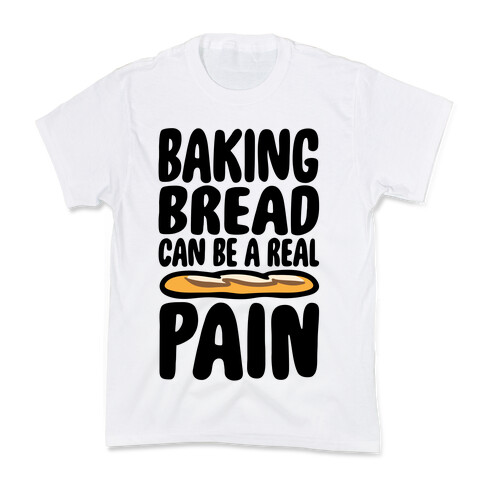 Baking Bread Can Be A Real Pain Kids T-Shirt