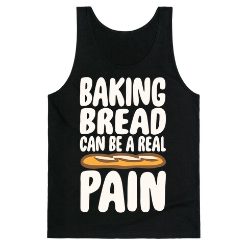 Baking Bread Can Be A Real Pain White Print Tank Top