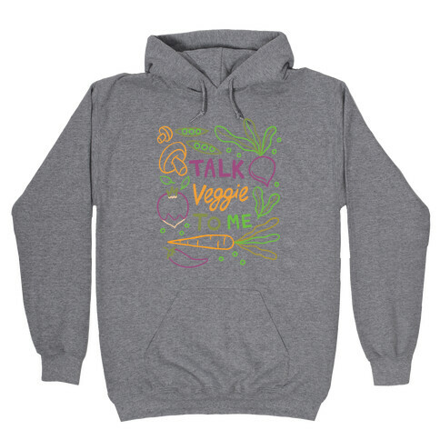 Talk Veggie To Me Hooded Sweatshirt