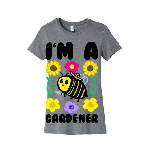 I'm A Gardener Bee Womens T-Shirt