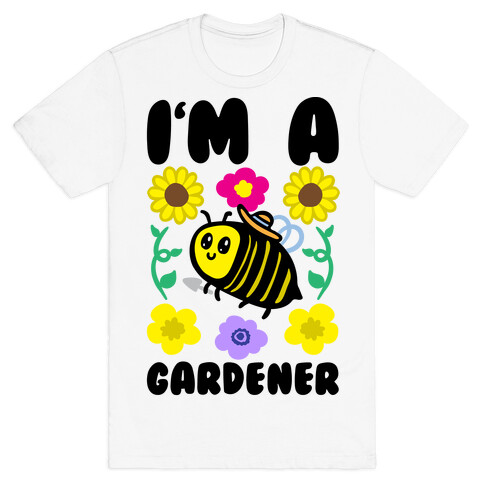 I'm A Gardener Bee T-Shirt