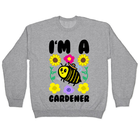 I'm A Gardener Bee Pullover