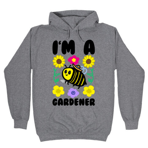 I'm A Gardener Bee Hooded Sweatshirt