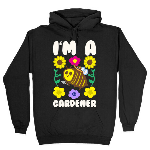 I'm A Gardener Bee White Print Hooded Sweatshirt