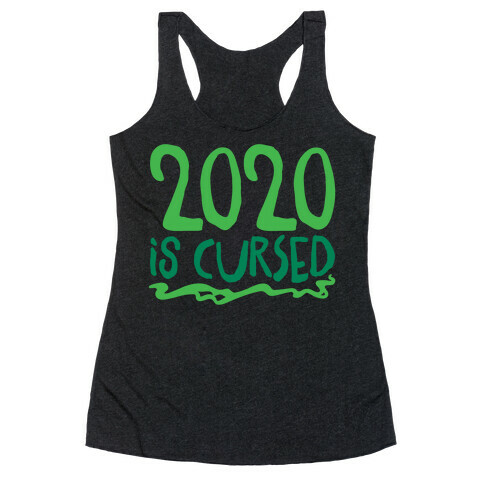 2020 Is Cursed  Racerback Tank Top