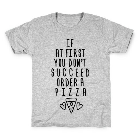 If At First You Don't Succeed Order A Pizza Kids T-Shirt