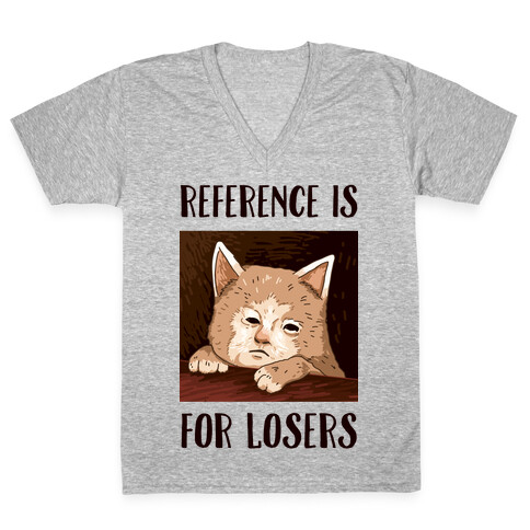 Reference Is For Losers V-Neck Tee Shirt