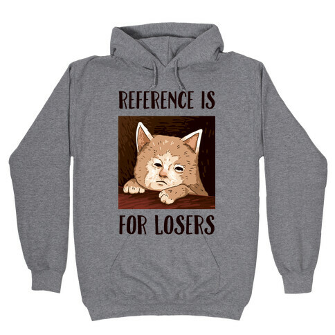 Reference Is For Losers Hooded Sweatshirt