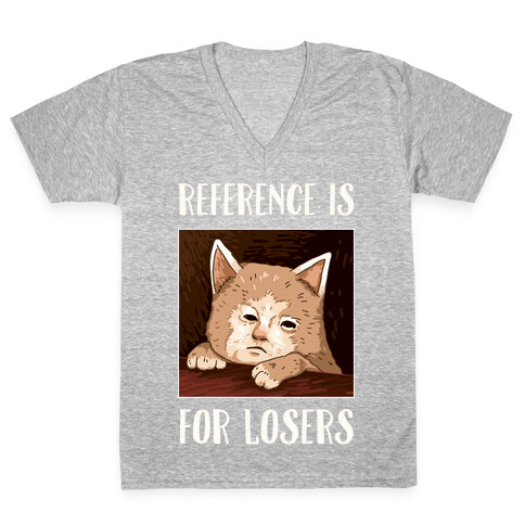 Reference Is For Losers V-Neck Tee Shirt