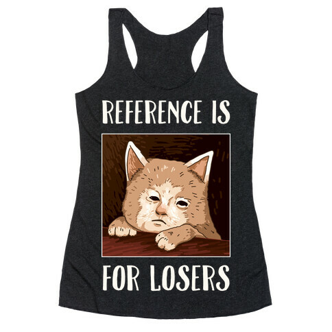 Reference Is For Losers Racerback Tank Top