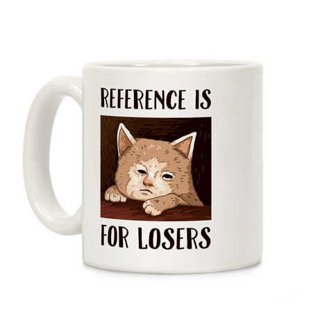 Reference Is For Losers Coffee Mug