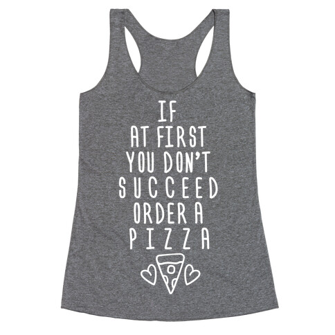 If At First You Don't Succeed Order A Pizza Racerback Tank Top