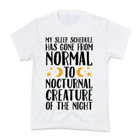 My Sleep Schedule Has Gone From NORMAL To NOCTURNAL CREATURE OF THE NIGHT Kids T-Shirt