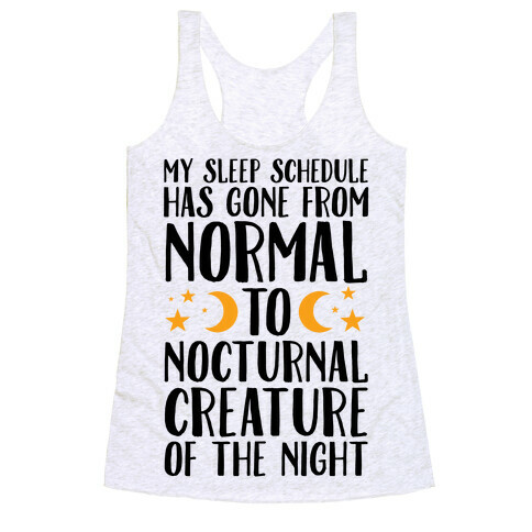 My Sleep Schedule Has Gone From NORMAL To NOCTURNAL CREATURE OF THE NIGHT Racerback Tank Top